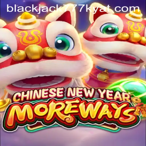 Discover the Exciting World of CHINESENEWYEARMOREWAYS with 777kyat